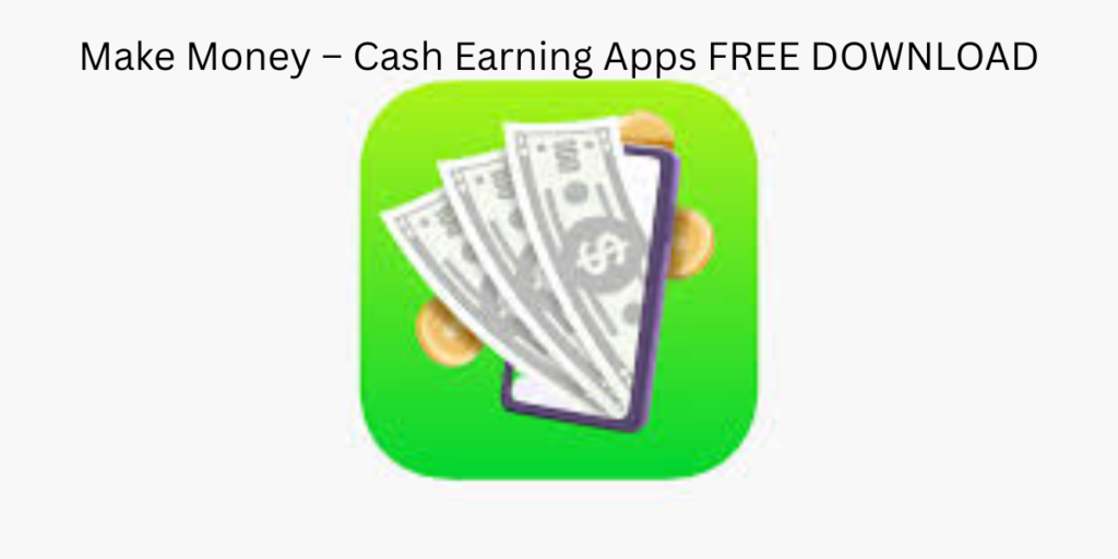 Make Money – Cash Earning Apps